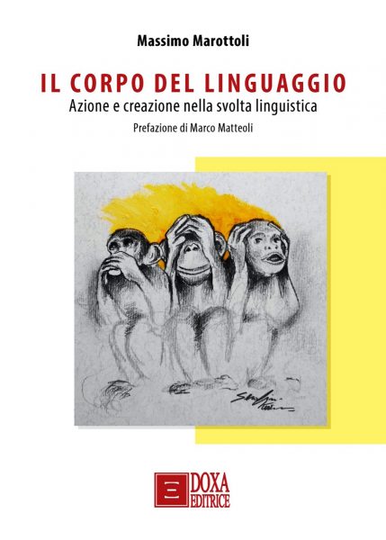 Il Corpo del Linguaggio. Azione e creazione nella svolta linguistica. Prefazione di Marco Matteoli.